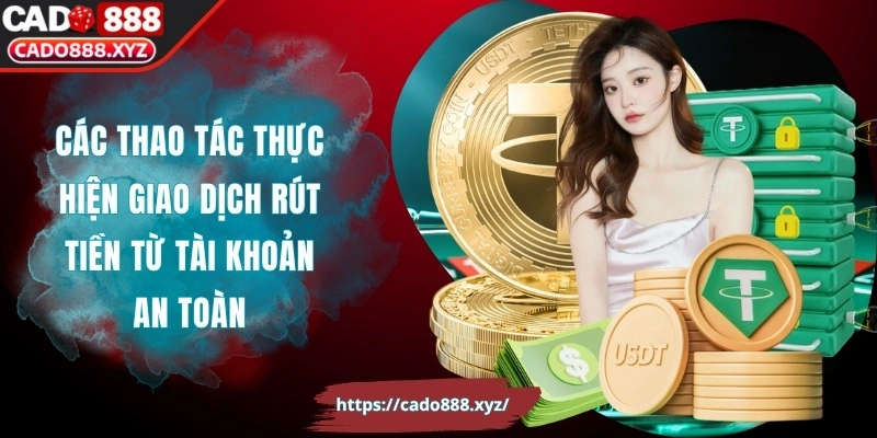 Các thao tác thực hiện giao dịch rút tiền từ tài khoản an toàn