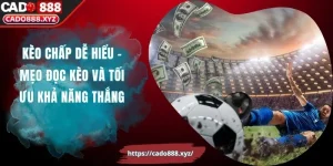 Kèo Chấp Dễ Hiểu - Mẹo Đọc Kèo Và Tối Ưu Khả Năng Thắng