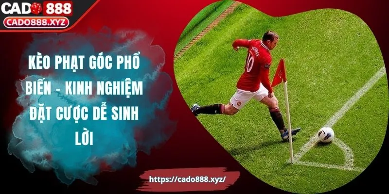 Kèo Phạt Góc Phổ Biến - Kinh Nghiệm Đặt Cược Dễ Sinh Lời