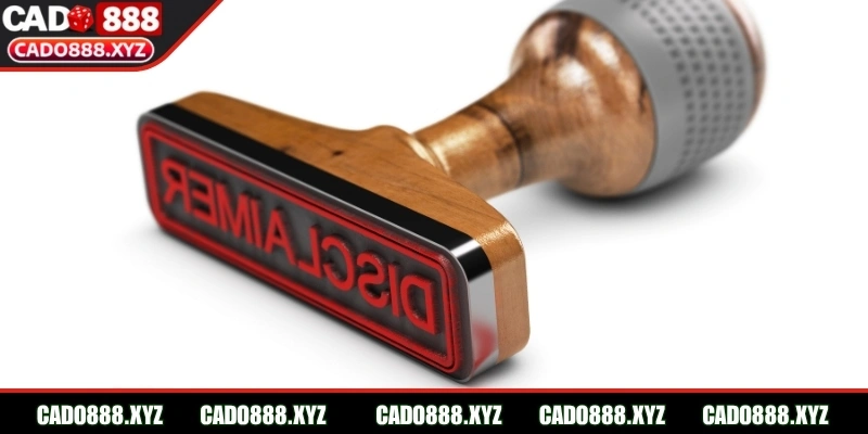 Tìm hiểu sơ lược khái niệm miễn trừ trách nhiệm Cado888