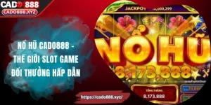 Nổ Hũ Cado888 – Thế Giới Slot Game Đổi Thưởng Hấp Dẫn