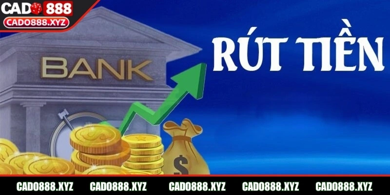 Quy trình rút tiền Cado888 chi tiết, dễ thao tác